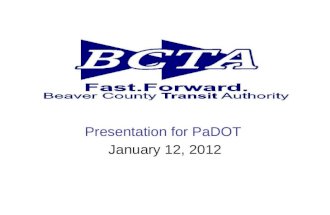 Presentation for PaDOT January 12, 2012. BCTA Services & Providers Fixed RouteDART Shared Ride Flex MATP DARTMileage Reimb. Fixed Rte Medic Rescue RJ.