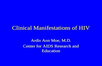 Clinical Manifestations of HIV Ardis Ann Moe, M.D. Center for AIDS Research and Education.