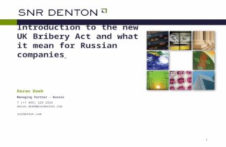 1 Introduction to the new UK Bribery Act and what it mean for Russian companies Doran Doeh Managing Partner - Russia T (+7 495) 229 2333 doran.doeh@snrdenton.com.