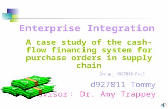 Group ： d927810 Paul Enterprise Integration A case study of the cash-flow financing system for purchase orders in supply chain d927811 Tommy Advisor ：