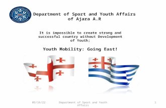 It is impossible to create strong and successful country without Development of Youth ; Youth Mobility: Going East! 8/28/20151Department of Sport and Youth.