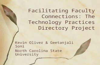 Facilitating Faculty Connections: The Technology Practices Directory Project Kevin Oliver & Geetanjali Soni North Carolina State University.