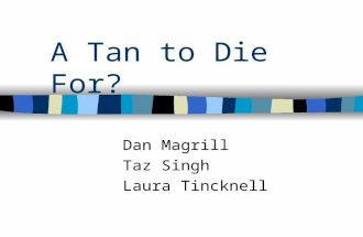 A Tan to Die For? Dan Magrill Taz Singh Laura Tincknell.