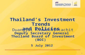1 Duangjai Asawachintachit Deputy Secretary General Thailand Board of Investment (BOI) 5 July 2012 Thailand’s Investment Trends and Policies.