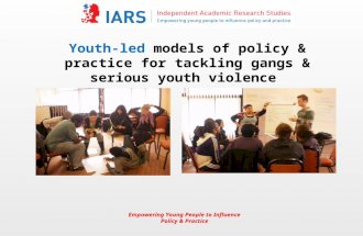 Empowering Young People to Influence Policy & Practice Youth-led models of policy & practice for tackling gangs & serious youth violence.