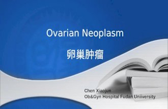 1 Obstetrics &Gynecology Hospital Fudan University 2011.09 Chen Xiaojun Ovarian Neoplasm 卵巢肿瘤 Chen Xiaojun Ob&Gyn Hospital Fudan Uniiversity.