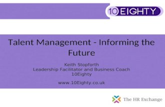 Talent Management - Informing the Future Keith Stopforth Leadership Facilitator and Business Coach 10Eighty .