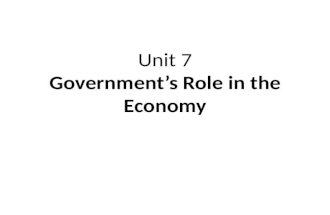 Unit 7 Government’s Role in the Economy. Government Spending Government spends money to provide goods & services to the public – Called public sector.