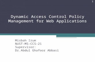 Dynamic Access Control Policy Management for Web Applications Misbah Irum NUST-MS-CCS-21 Supervisor: Dr.Abdul Ghafoor Abbasi 1.