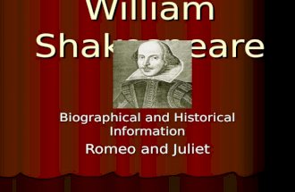 William Shakespeare Biographical and Historical Information Romeo and Juliet.