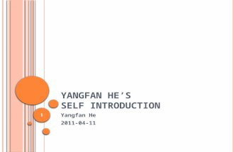 Y ANGFAN H E ’ S S ELF I NTRODUCTION Yangfan He 2011-04-11 1.