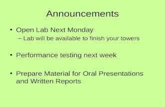 Announcements Open Lab Next Monday –Lab will be available to finish your towers Performance testing next week Prepare Material for Oral Presentations and.