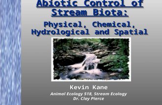 Abiotic Control of Stream Biota: Physical, Chemical, Hydrological and Spatial Factors Kevin Kane Animal Ecology 518, Stream Ecology Dr. Clay Pierce Animal.