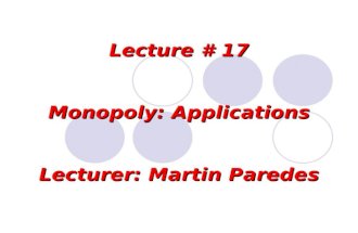 Lecture # 17 Monopoly: Applications Lecturer: Martin Paredes.