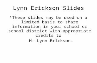 Lynn Erickson Slides These slides may be used on a limited basis to share information in your school or school district with appropriate credits to H.