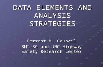 DATA ELEMENTS AND ANALYSIS STRATEGIES Forrest M. Council BMI-SG and UNC Highway Safety Research Center.