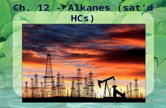 Ch. 12 - Alkanes (sat’d HCs). Alkanes Acyclic Saturated Hydrocarbons (chains) General Formula: C n H 2n+2 Structural: (ex.: C 4 H 10 ) Complete Condensed.