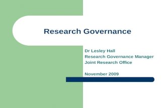 Research Governance Dr Lesley Hall Research Governance Manager Joint Research Office November 2009.