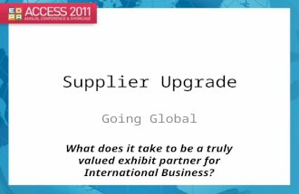 Supplier Upgrade Going Global What does it take to be a truly valued exhibit partner for International Business?
