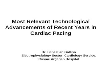 Most Relevant Technological Advancements of Recent Years in Cardiac Pacing Dr. Sebastian Gallino Electrophysiology Sector. Cardiology Service. Cosme Argerich.