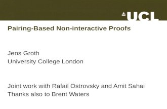 Pairing-Based Non-interactive Proofs Jens Groth University College London Joint work with Rafail Ostrovsky and Amit Sahai Thanks also to Brent Waters TexPoint.