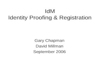 IdM Identity Proofing & Registration Gary Chapman David Millman September 2006.