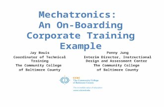 Mechatronics: An On-Boarding Corporate Training Example Jay Bouis Coordinator of Technical Training The Community College of Baltimore County Penny Jung.