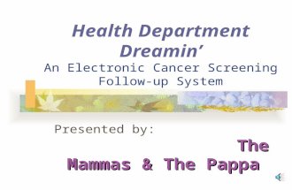 Health Department Dreamin’ An Electronic Cancer Screening Follow-up System The Mammas & The Pappa Presented by: The Mammas & The Pappa AAA AAA AAA AAA.