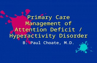 Primary Care Management of Attention Deficit / Hyperactivity Disorder B. Paul Choate, M.D.