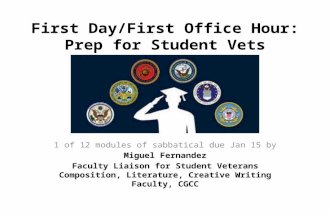 First Day/First Office Hour: Prep for Student Vets 1 of 12 modules of sabbatical due Jan 15 by Miguel Fernandez Faculty Liaison for Student Veterans Composition,