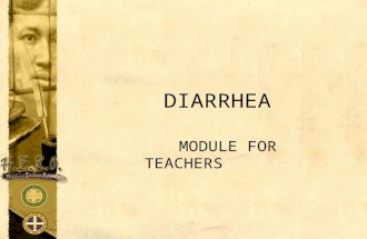 DIARRHEA MODULE FOR TEACHERS. OBJECTIVES Define diarrhea Present major causes and symptoms associated with diarrhea Provide guidance as to when to seek.