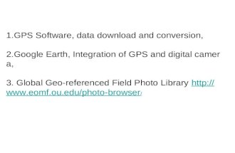 1.GPS Software, data download and conversion, 2.Google Earth, Integration of GPS and digital camera, 3. Global Geo-referenced Field Photo Library .