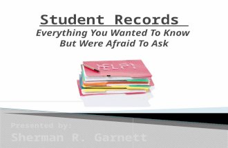Presented by: Sherman R. Garnett  Unwritten vs. The Law Are you current and well versed in the area of student records? Is it permissive to place the.