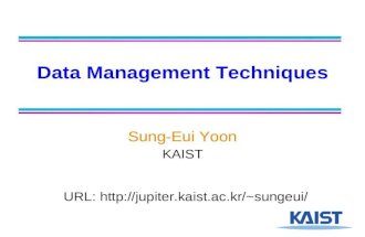Data Management Techniques Sung-Eui Yoon KAIST URL: sungeui