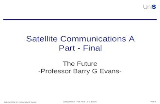Autumn2004 (c) University of Surrey SatCommsA - Part Final - B G Evans final.1 Satellite Communications A Part - Final The Future -Professor Barry G Evans-
