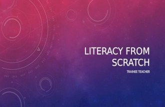 LITERACY FROM SCRATCH TRAINEE TEACHER. BACKGROUND: WHAT IS LITERACY FROM SCRATCH? Literacy from Scratch is a response to the UK’s governments demand to.