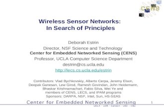 1 Wireless Sensor Networks: In Search of Principles Deborah Estrin Director, NSF Science and Technology Center for Embedded Networked Sensing (CENS) Professor,