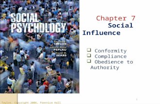 1 Chapter 7 Chapter 7 Social Influence Taylor, Copyright 2006, Prentice Hall  Conformity  Compliance  Obedience to Authority.