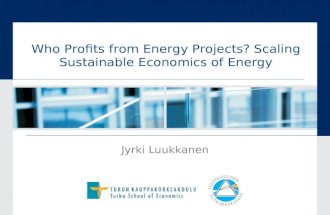 Who Profits from Energy Projects? Scaling Sustainable Economics of Energy Jyrki Luukkanen.
