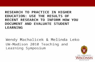 RESEARCH TO PRACTICE IN HIGHER EDUCATION: USE THE RESULTS OF RECENT RESEARCH TO INFORM HOW YOU DOCUMENT AND EVALUATE STUDENT LEARNING Wendy Machalicek.