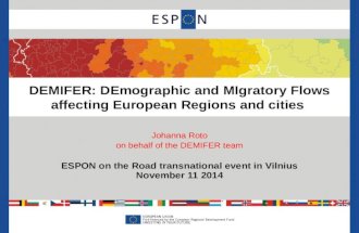 DEMIFER: DEmographic and MIgratory Flows affecting European Regions and cities Johanna Roto on behalf of the DEMIFER team ESPON on the Road transnational.