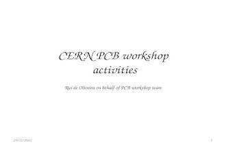 CERN PCB workshop activities Rui de Oliveira on behalf of PCB workshop team 29/11/20121.