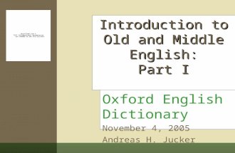 Introduction to Old and Middle English: Part I Oxford English Dictionary November 4, 2005 Andreas H. Jucker.