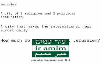 Jerusalem. A city of 3 religions and 2 political communities. A city that makes the international news almost daily. How much do YOU know about Jerusalem?