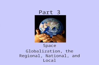 Part 3 Space Globalization, the Regional, National, and Local.