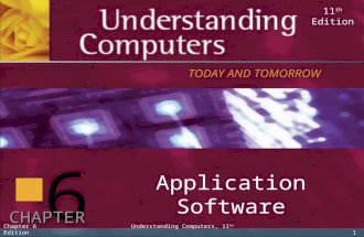 6 Application Software TODAY AND TOMORROW 11 th Edition CHAPTER 1 Chapter 6 Understanding Computers, 11 th Edition.