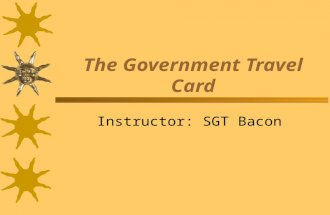 The Government Travel Card Instructor: SGT Bacon.