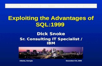 Exploiting the Advantages of SQL:1999 Dick Snoke Sr. Consulting IT Specialist / IBM Informix User Forum 2005 Moving Forward With Informix Atlanta, Georgia.