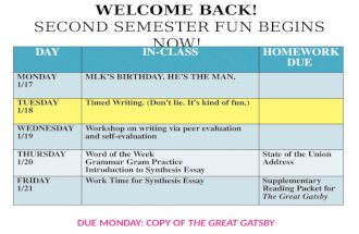 WELCOME BACK! SECOND SEMESTER FUN BEGINS NOW! DAYIN-CLASSHOMEWOR K DUE MONDAY 1/17 MLK’S BIRTHDAY. HE’S THE MAN. TUESDAY 1/18 Timed Writing. (Don’t lie.