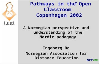 1 ”Pathways in the Open Classroom” Copenhagen 2002 A Norwegian perspective and understanding of the Nordic pedagogy Ingeborg Bø Norwegian Association for.